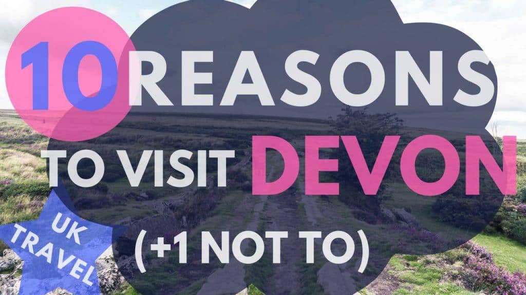 10 reasons to visit Devon, England! (plus one reason not to go!)