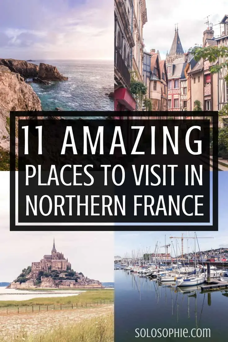 Amazing places to visit in the North of France. Wanderlust and Inspiration for your French adventures in Europe. Mont Saint Michel, Saint Malo, Rouen, etc.